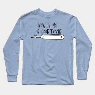 Not a Good Time Seam Ripper b&w Long Sleeve T-Shirt